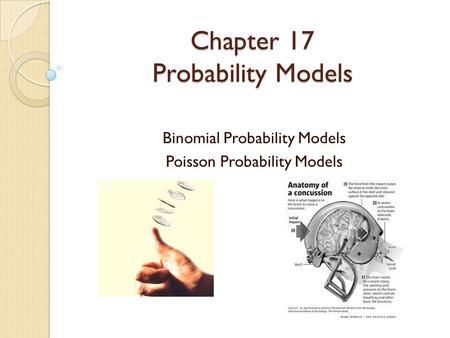 Chapter 17 Probability Models Binomial Probability Models Poisson Probability Models.