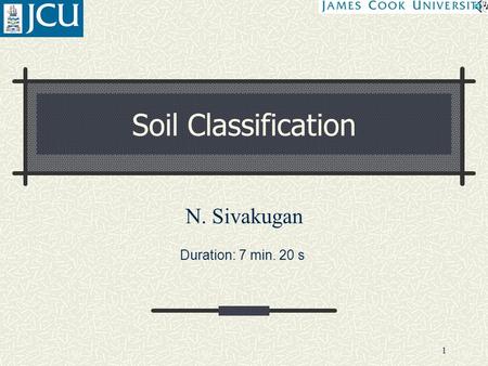 Soil Classification N. Sivakugan Duration: 7 min. 20 s.