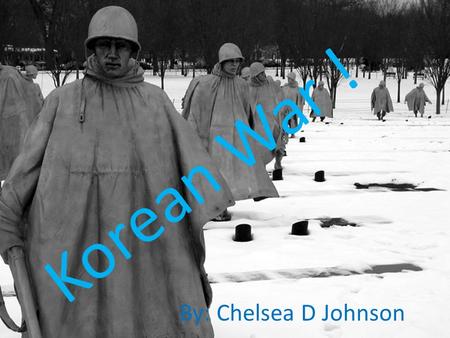 Korean War ! By: Chelsea D Johnson. What were the causes of this war ? After the war between China and Japan, certain parts of Korea were occupied by.