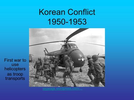 Korean Conflict 1950-1953 First war to use helicopters as troop transports wigwags.wordpress.com/...