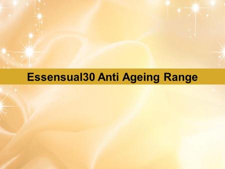 Essensual30 Anti Ageing Range. FAIRPLAYQUALITYCREATIVITY & INNOVATIONTEAMWORK Essensual30 Anti Ageing Day Cream-SPF 25 Skin appears younger, firmer and.