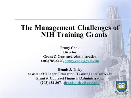 The Management Challenges of NIH Training Grants Penny Cook Director Grant & Contract Administration (203)785-6475,