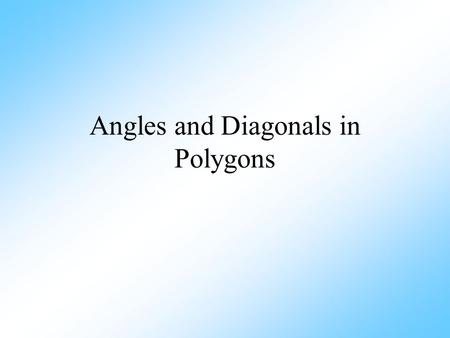 Angles and Diagonals in Polygons. The interior angles are the angles inside the polygon. The sum of the interior angles is found when you add up all the.