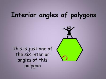Interior angles of polygons This is just one of the six interior angles of this polygon.