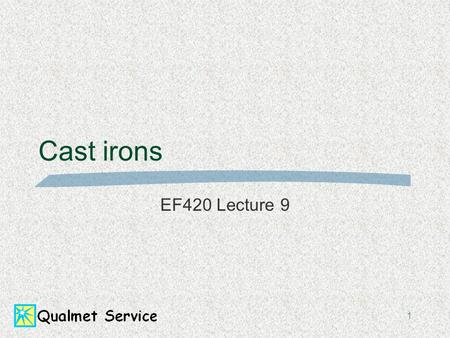 Cast irons EF420 Lecture 9.