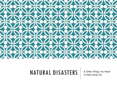 NATURAL DISASTERS & Other Things You Need to Take Notes On.