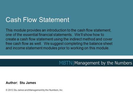 Cash Flow Statement This module provides an introduction to the cash flow statement, one of the essential financial statements. We’ll show how to create.