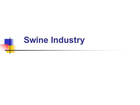 Swine Industry. Swine Facts Swine are popular because of their meat - pork. They reproduce at a high rate, grow fast, require low amounts of labor, and.