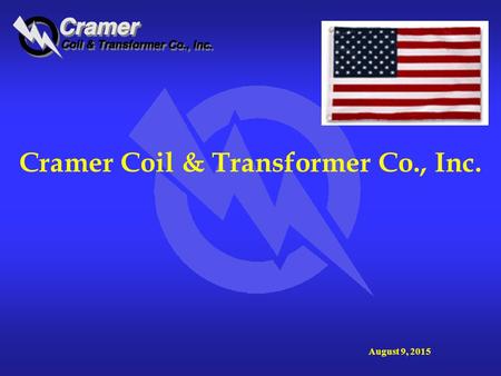 August 9, 2015 Cramer Coil & Transformer Co., Inc.