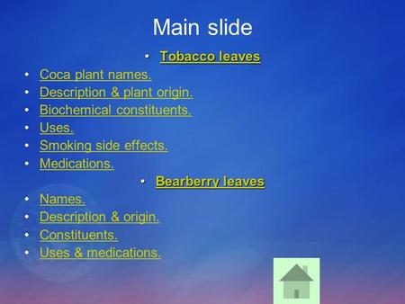 Main slide Tobacco leavesTobacco leavesTobacco leavesTobacco leaves Coca plant names. Description & plant origin. Biochemical constituents. Uses. Smoking.