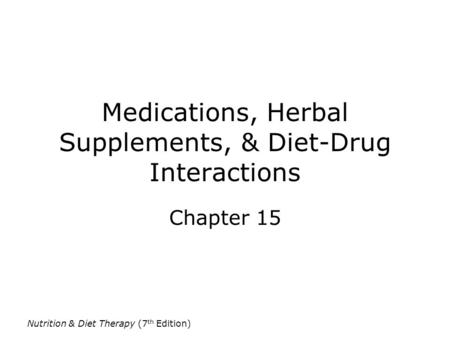 Medications, Herbal Supplements, & Diet-Drug Interactions