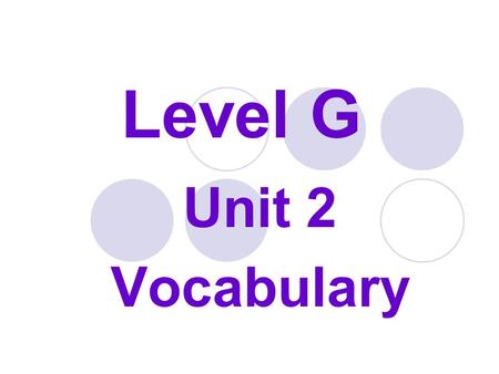 Level G Unit 2 Vocabulary.