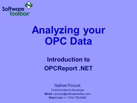 Analyzing your OPC Data Introduction to OPCReport.NET Nathan Pocock Chief Architect & Developer   Direct Line: +1 (704)