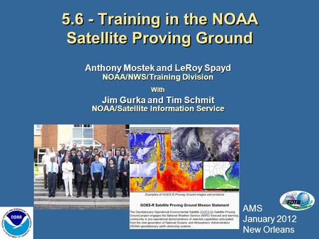 5.6 - Training in the NOAA Satellite Proving Ground Anthony Mostek and LeRoy Spayd NOAA/NWS/Training Division With Jim Gurka and Tim Schmit NOAA/Satellite.
