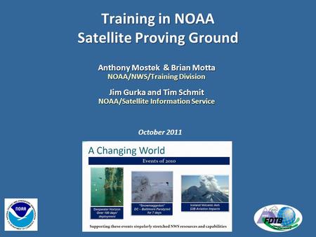 Training in NOAA Satellite Proving Ground Anthony Mostek & Brian Motta NOAA/NWS/Training Division Jim Gurka and Tim Schmit NOAA/Satellite Information Service.