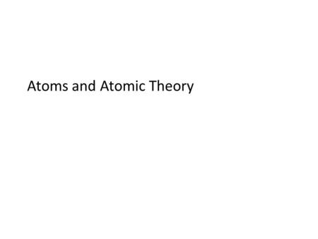 Atoms and Atomic Theory
