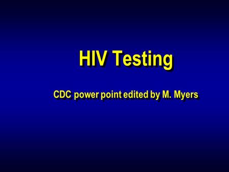 HIV Testing CDC power point edited by M. Myers