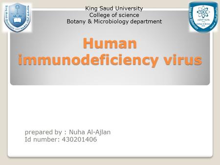 Human immunodeficiency virus prepared by : Nuha Al-Ajlan Id number: 430201406 King Saud University College of science Botany & Microbiology department.