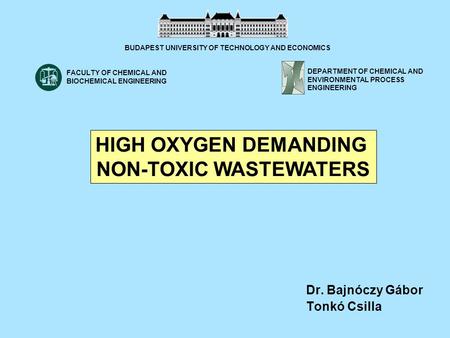 Dr. Bajnóczy Gábor Tonkó Csilla HIGH OXYGEN DEMANDING NON-TOXIC WASTEWATERS BUDAPEST UNIVERSITY OF TECHNOLOGY AND ECONOMICS DEPARTMENT OF CHEMICAL AND.