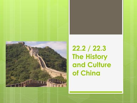 22.2 / 22.3 The History and Culture of China.  Chinese civilization is over 4,000 years old – it is the oldest in the world (not to be confused with.