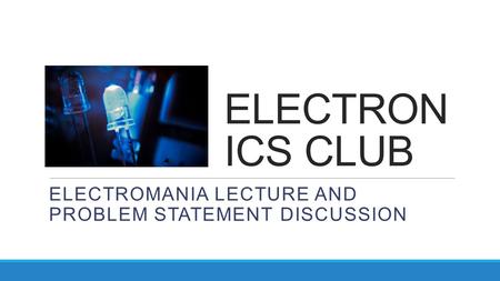 ELECTRON ICS CLUB ELECTROMANIA LECTURE AND PROBLEM STATEMENT DISCUSSION.