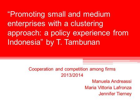 “Promoting small and medium enterprises with a clustering approach: a policy experience from Indonesia” by T. Tambunan Cooperation and competition among.