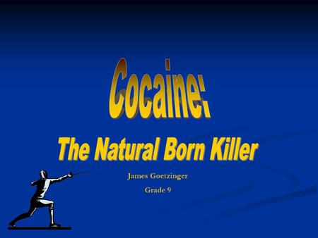 James Goetzinger Grade 9. What is Cocaine ? According to the National Institute of Drug Abuse (NIDA), cocaine is: “A powerfully addictive drug that can.