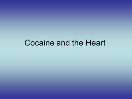 Cocaine and the Heart. Overview Epidemiology Pharmacology Cardiovascular effects of cocaine Treatment Conclusions.