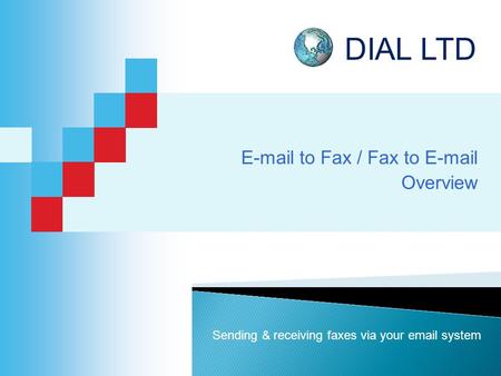 E-mail to Fax / Fax to E-mail Overview DIAL LTD Sending & receiving faxes via your email system.