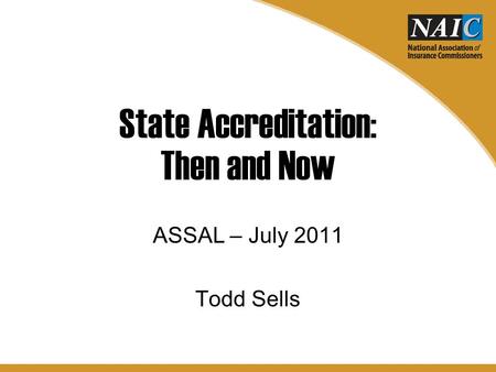 State Accreditation: Then and Now ASSAL – July 2011 Todd Sells.