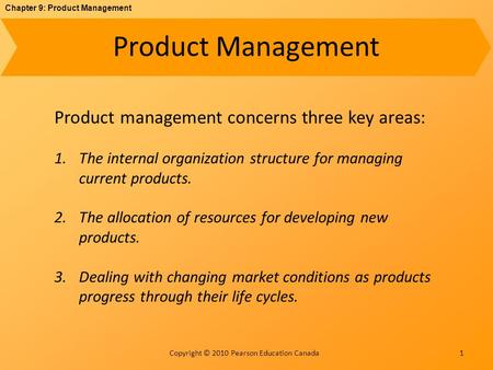 Chapter 9: Product Management Copyright © 2010 Pearson Education Canada Product Management 1 Product management concerns three key areas: 1.The internal.