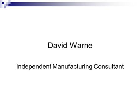 David Warne Independent Manufacturing Consultant.