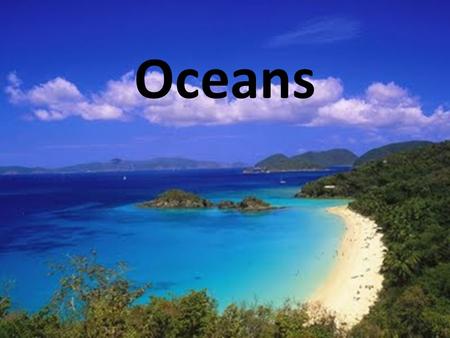 Oceans. 71% of Earth’s surface Pacific – largest, deepest Atlantic Indian – mostly in Southern Hemisphere Arctic – smallest, shallowest, entirely in Northern.