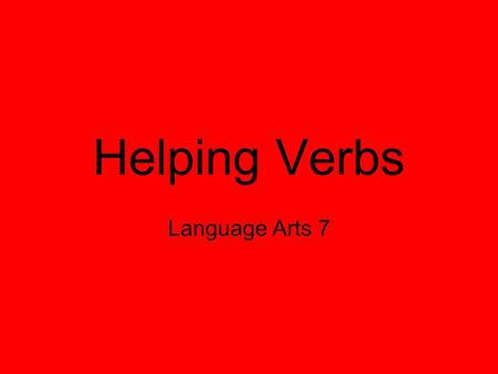 Helping Verbs Language Arts 7.