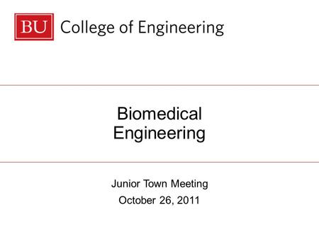 Biomedical Engineering Junior Town Meeting October 26, 2011.