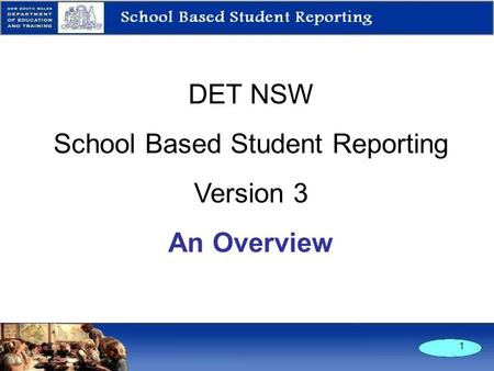 1 DET NSW School Based Student Reporting Version 3 An Overview.