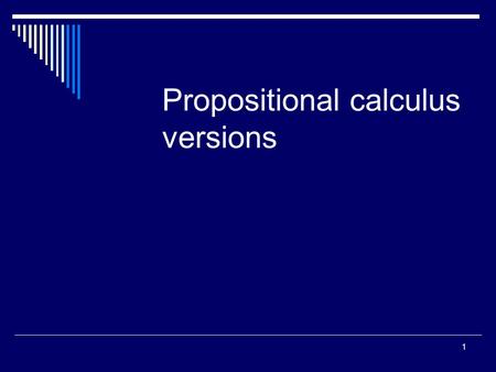 1 Propositional calculus versions. 2 3-value (Lukasziewicz) logic Truth values T,F,N(unknown)