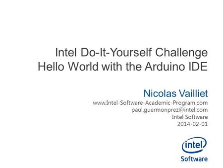 Intel Do-It-Yourself Challenge Hello World with the Arduino IDE Nicolas Vailliet  Intel.