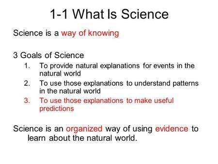 1-1 What Is Science Science is a way of knowing 3 Goals of Science