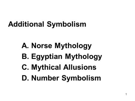 Additional Symbolism A. Norse Mythology B. Egyptian Mythology C. Mythical Allusions D. Number Symbolism 1.