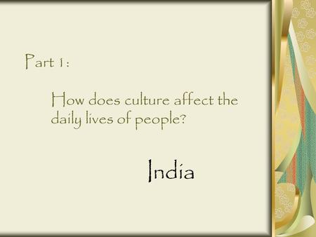 Part 1: How does culture affect the daily lives of people?