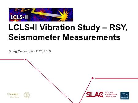 LCLS-II Vibration Study – RSY, Seismometer Measurements Georg Gassner, April10 th, 2013.