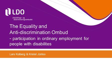 The Equality and Anti-discrimination Ombud - participation in ordinary employment for people with disabilites Lars Kolberg & Kristel Jüriloo.