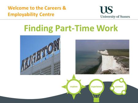 Welcome to the Careers & Employability Centre Finding Part-Time Work.