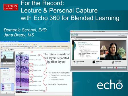 Domenic Screnci, EdD Jana Brady, MS For the Record: Lecture & Personal Capture with Echo 360 for Blended Learning.