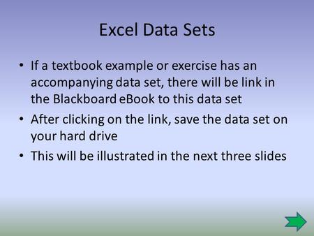 Excel Data Sets If a textbook example or exercise has an accompanying data set, there will be link in the Blackboard eBook to this data set After clicking.
