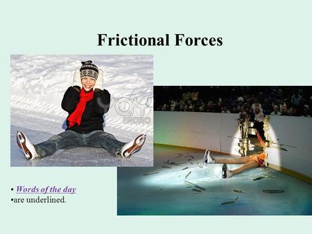 Frictional Forces Words of the day are underlined.