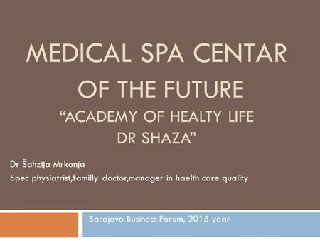 MEDICAL SPA CENTAR OF THE FUTURE “Academy of healty life dr Shaza”