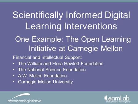 Scientifically Informed Digital Learning Interventions Financial and Intellectual Support: The William and Flora Hewlett Foundation The National Science.