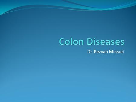 Colon Diseases Dr. Rezvan Mirzaei.